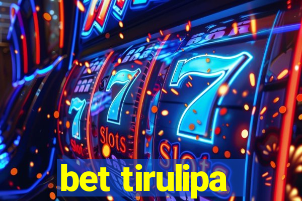 bet tirulipa